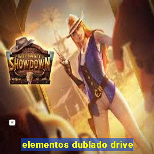 elementos dublado drive